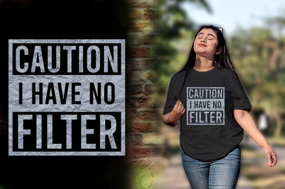 Download CAUTION I HAVE NO FILTER TSHIRT DESIGN - Tshirt Collection